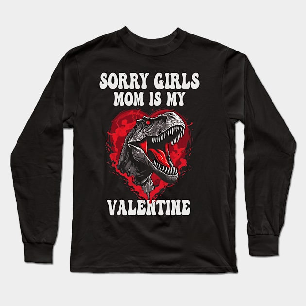 Boy Funny Dinosaur T Rex Sorry Girls My Mom Is My Valentine Long Sleeve T-Shirt by Neldy